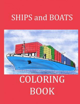 Ships and Boats Coloring Book: Boat Coloring Book Ship Coloring Book for Kids and Adults