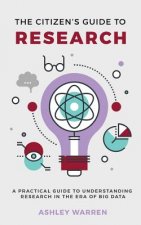 The Citizen's Guide to Research: A Practical Guide to Understanding Research in the Era of Big Data
