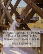 Frank: A Sequel to Frank in Early Lessons- (1822). By: Maria Edgeworth (Complete set volume 1, and 2).: Maria Edgeworth (1 Ja