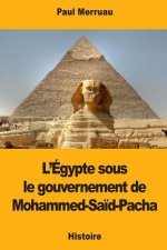 L'Égypte sous le gouvernement de Mohammed-Sa?d-Pacha