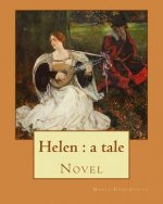Helen: a tale By: Maria Edgeworth, Novel: Helen is a novel by Maria Edgeworth (1767-1849). It was written in 1834, late in th