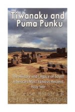 Tiwanaku and Puma Punku: The History and Legacy of South America's Most Famous Ancient Holy Site