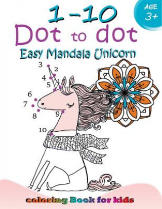 1-10 Dot to dot Easy mandala Unicorn coloring book for kids: Children Activity Connect the dots, Coloring Book for Kids Ages 2-4 3-5