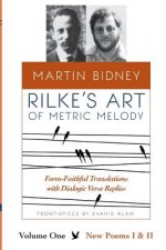 Rilke's Art of Metric Melody, Volume I: Form-Faithful Translations with Dialogic Verse Replies