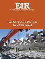 We Must Join China's New Silk Road: Executive Intelligence Review; Volume 44, Issue 37
