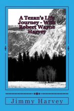 A Texan's Life Journey - With Robert Wayne Harvey