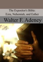 The Expositor's Bible: Ezra, Nehemiah, and Esther