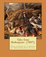 Tales from Shakespeare (1807). By: Charles and Mary Lamb: ( the stories of twenty of Shakespeare's plays.)