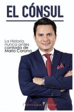 El Cónsul: La Historia nunca antes contada de Mario Corona