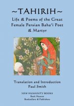 Tahirih: Life & Poems of the Great Female Persian Baha?i Poet & Martyr