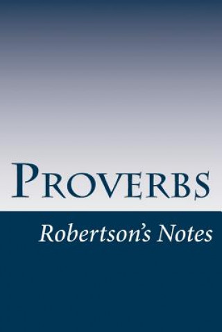 Proverbs: Robertson's Notes