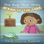 The Bug That Was Afraid of The Dark (ASP Kids Publishing Presents)