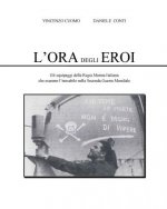 L'Ora degli Eroi: Gli equipaggi della Regia Marina Italiana che osarono l'inosabile nella Seconda Guerra Mondiale