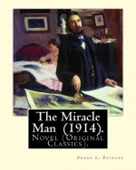 The Miracle Man (1914). By: Frank L. Packard: Novel (Original Classics)...Frank Lucius Packard (February 2, 1877 - February 17, 1942) was a Canadi