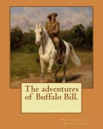 The adventures of Buffalo Bill. By: William F. Cody 