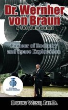 Dr. Wernher von Braun: A Short Biography: Pioneer of Rocketry and Space Exploration