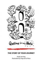 8 Questions for Every Hero: The Story of Your Journey