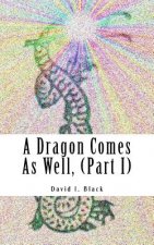 A Dragon Comes As Well, (Part I): a memoir