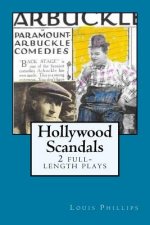 Hollywood Scandals: 2 full-length plays by Louis Phillips