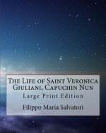 The Life of Saint Veronica Giuliani, Capuchin Nun: Large Print Edition