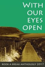 With Our Eyes Open: Book a Break Anthology 2017