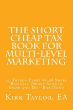The Short Cheap Tax Book for Multi Level Marketing: 50 Things Every MLM Small Business Owner Should Know and Do - But Don't