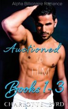 Auctioned to Him: Books 1 - 3