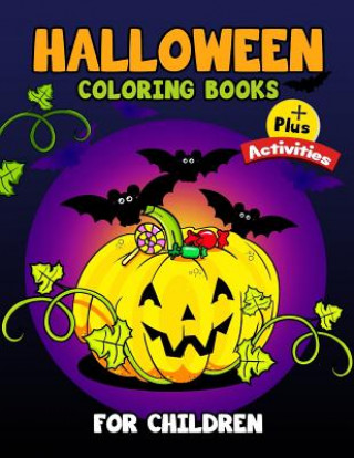 Halloween Coloring Books for Children Plus Activities: Activity Book for Preschoolers, Toddlers, Children Ages 4-8, 5-12, Boy, Girls
