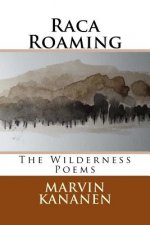 Raca Roaming: The Wilderness Poems