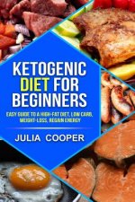 Ketogenic diet for beginners: Easy Guide to a High-Fat Diet, Low carb, Weight-lo