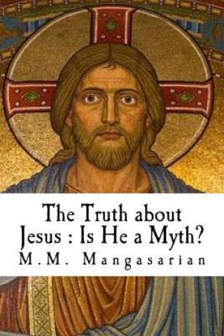 The Truth about Jesus: Is He a Myth?