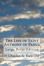 The Life of Saint Anthony of Padua: Large Print Edition