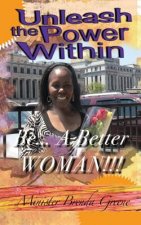 Unleash The Power Within: : Be A Better Woman
