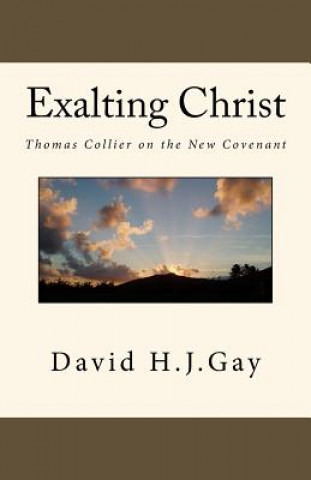 Exalting Christ: Thomas Collier on the New Covenant