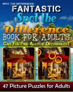 Spot the Differences: Fantastic Spot the Difference Book for Adults. Can You Find All the Differences? 47 Picture Puzzles for Adults.