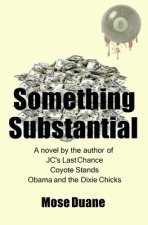 Something Substantial: A novel by the author of JC's Last Chance and Coyote Stands