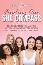 Finding Our She-Compass: 15 Life Lessons For Women Voyaging toward Restoration, Reconstruction, and Renewal