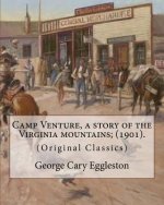 Camp Venture, a story of the Virginia mountains; (1901). By: George Cary Eggleston: (Original Classics)
