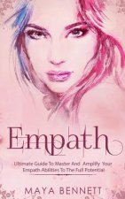 Empath: Ultimate Guide To Master And Amplify your Empath Abilities To The Full Potential