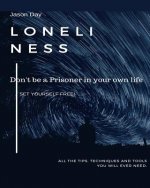 Loneliness - Don't Be a Prisoner in Your Own Life: Break Free!