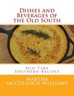 Dishes and Beverages of the Old South: Old Time Southern Recipes