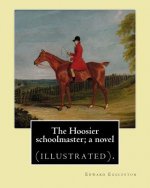 The Hoosier schoolmaster; a novel. By: Edward Eggleston, illustrated By: Frank Beard (1842-1905): Novel (illustrated).