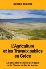 L'Agriculture et les Travaux publics en Gr?ce: Le Desséchement du lac Copa?s et le Chemin de fer de Vonitza