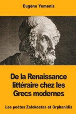 De la Renaissance littéraire chez les Grecs modernes: Les po?tes Zalokostas et Orphanidis