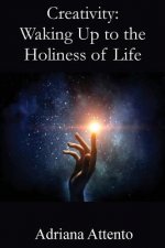 Creativity: Waking Up to the Holiness of Life