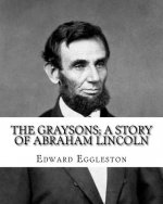 The Graysons; a story of Abraham Lincoln. By: Edward Eggleston, illustrated By: Allegra Eggleston (November 19, 1860 - 1933): (World's classic's), Ill