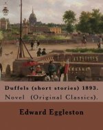 Duffels (short stories) 1893. By: Edward Eggleston: Novel (Original Classics).