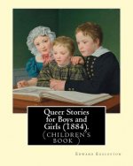Queer Stories for Boys and Girls (1884). By: Edward Eggleston: (children's book ), Original Classics