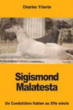 Sigismond Malatesta: Un Condotti?re Italien au XVe si?cle