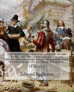 The beginners of a nation, a history of the source and rise of the earliest English settlements in America with special reference to the life and char